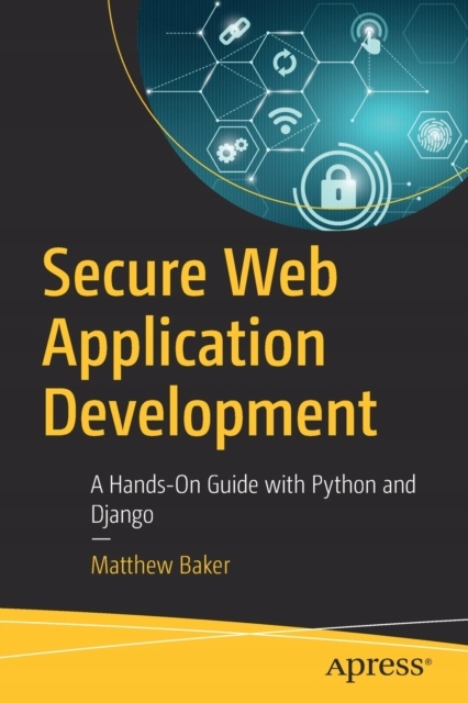 Secure Web Application Development: A Hands-On Guide with Python and ...
