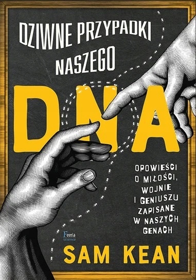 Dziwne przypadki naszego Dna Sam Kean