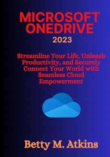 Atkins, Betty M. MICROSOFT ONEDRIVE: Streamline Your Life, Unleash Producti