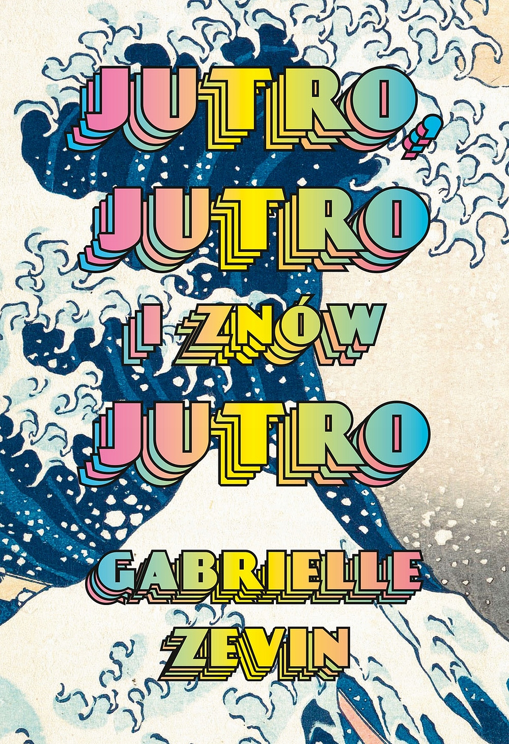 

Jutro, jutro i znów jutro, Gabrielle Zevin