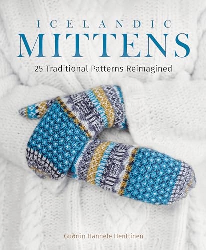 Henttinen, GuDrun Hannele Icelandic Mittens: 25 Traditional Patterns Reimag