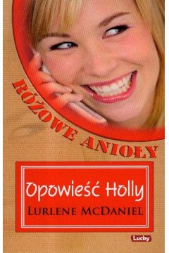 Opowieść Holly. Różowe Anioły Lurlene McDaniel