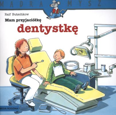

Mam Przyjaciółkę Dentystkę Mądra Mysz