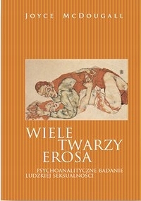 Wiele Twarzy Erosa Psychoanalityczne badanie ludz.