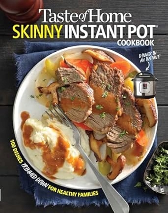 Taste of Home Skinny Instant Pot: 100 Dishes Trimmed Down for Healthy...
