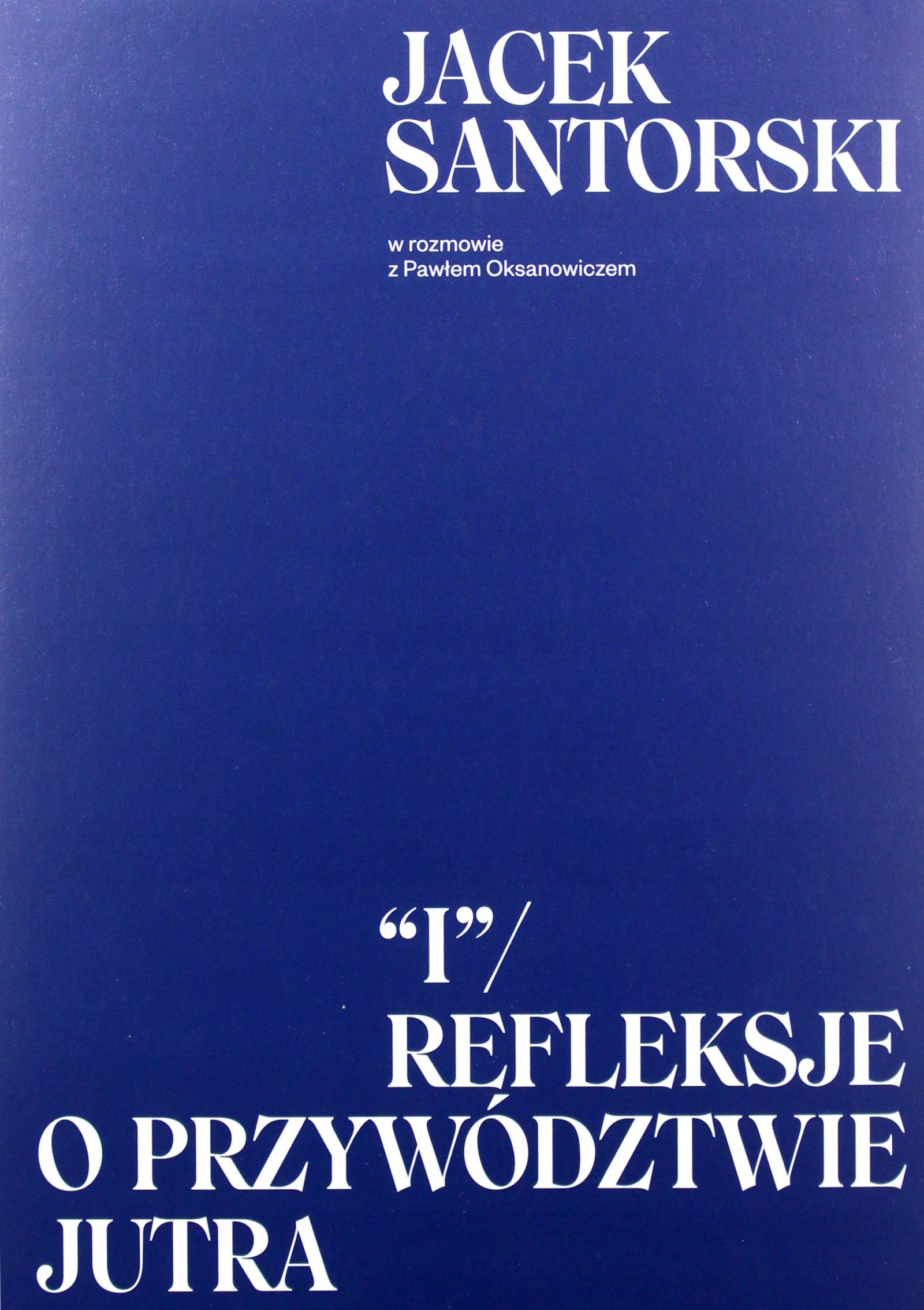 I. REFLEKSJE O PRZYWÓDZTWIE JUTRA - Jacek Santorsk