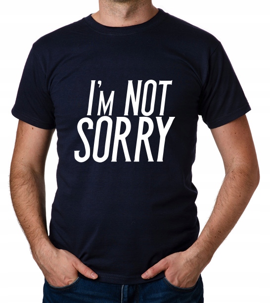 

koszulka I'M Not Sorry prezent