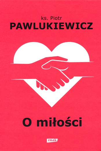 

O miłości ks. Piotr Pawlukiewicz