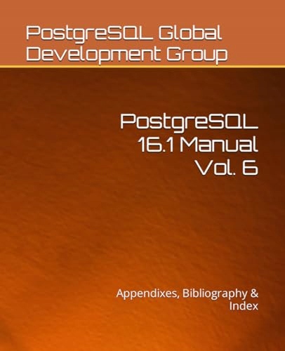 Global Development Group, PostgreSQL PostgreSQL 16.1 Manual Vol. 6: Appendi