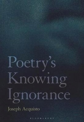 Poetry's Knowing Ignorance Pr Joseph Acquisto