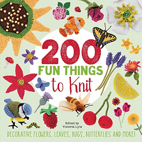 200 Fun Things to Knit: Decorative Flowers,