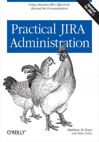 Practical JIRA Administration. Using JIRA Tytuł Practical JIRA Administration. Using JIRA Effectively: Beyond the Documentation