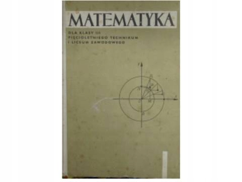 Matematyka dla kl.3 pięcioletniego technikum i lic