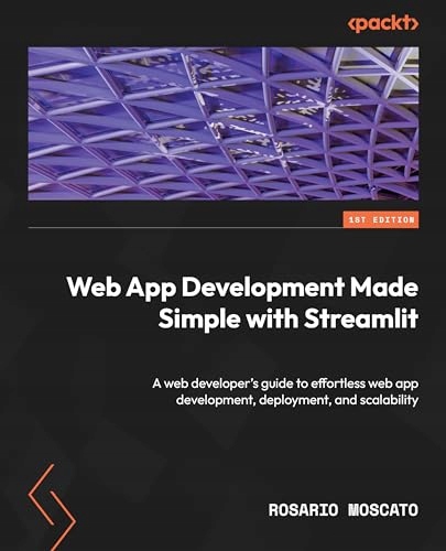 Web App Development Made Simple with Streamlit: A web developers guide ...