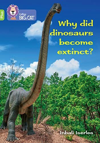 WHY DID DINOSAURS BECOME EXTINCT: BAND 11+/LIME PLUS (COLLINS BIG CAT) - Cl