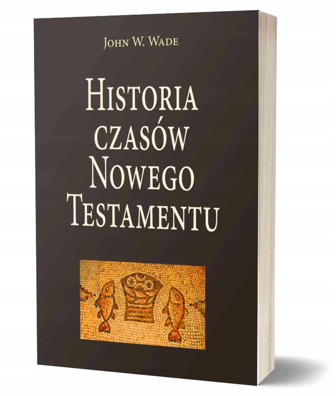 Historia czasów Nowego Testamentu John W. Wade