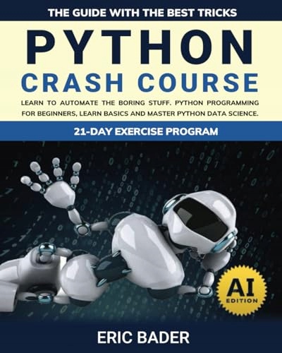 Bader, Eric Python Crash Course: Learn To Automate The Boring Stuff. Python