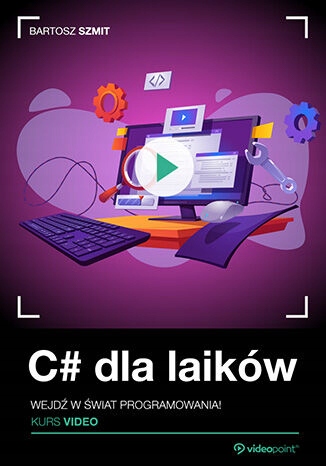 C# dla laików. Kurs video. Wejdź w świat