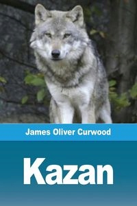 KAZAN JAMES OLIVER CURWOOD