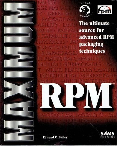 MAXIMUM RPM Edward C. Bailey Red Hat Linux