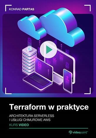 Terraform w praktyce. Kurs video. Architektura Tytuł Terraform w praktyce. Kurs video. Architektura serverless i usługi chmurowe AWS