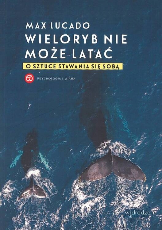 Wieloryb nie może latać Max Lucado W drodze