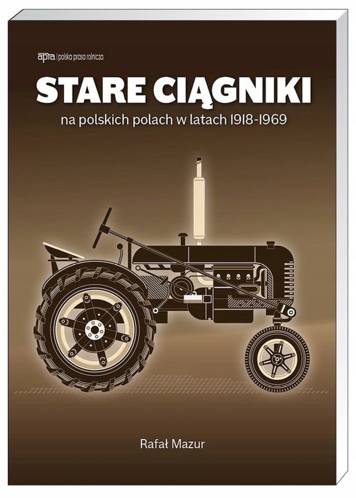 Stare ciągniki traktory na polskich polach (1918-1969) w Polsce album