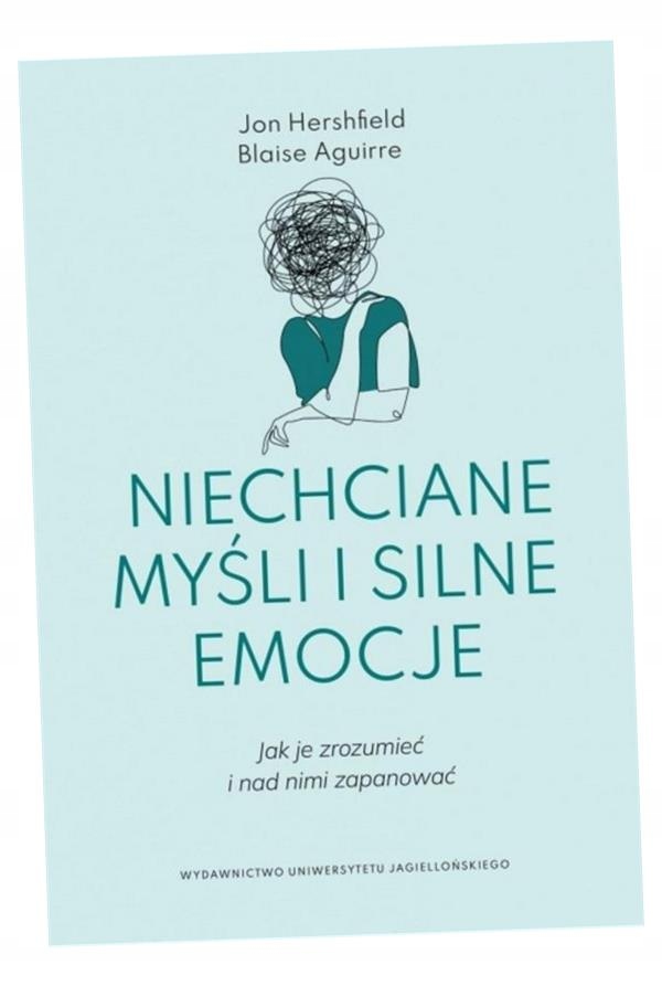 NIECHCIANE MYŚLI I SILNE EMOCJE JON HERSHFIELD, BLAISE AGUIRRE