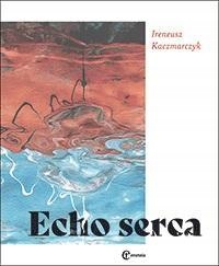 Echo Serca, Ireneusz Kaczmarczyk
