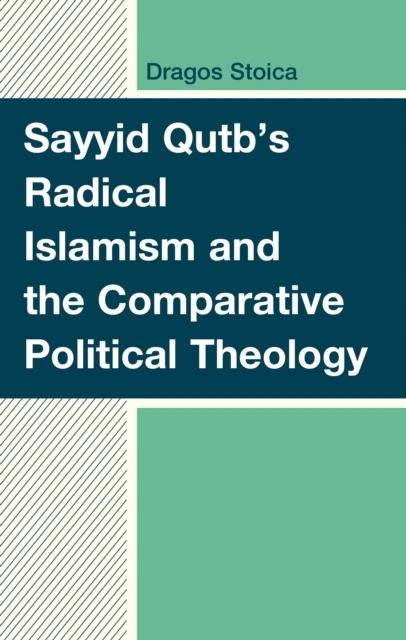Sayyid Qutbs Radical Islamism and the Comparative Political Theology