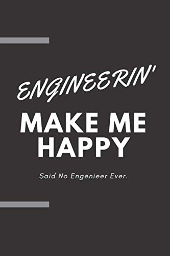 notebook/journal, engineering Engineering Make Me Happy Said No one Ever no