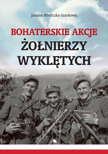 

Bohaterskie akcje Żołnierzy Wyklętych
