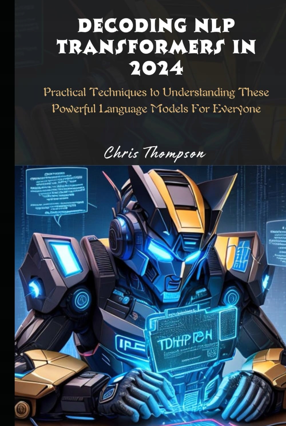 Decoding NLP transformers in 2024: Practical Techniques to Understanding