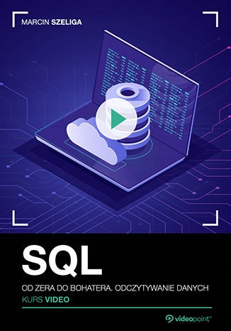SQL. Kurs video. Od zera do bohatera. Odczytywanie Tytuł SQL Kurs video Od zera do bohatera Odczytywanie danych