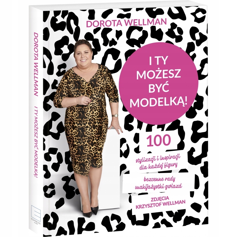 I ty możesz być modelką! Dorota Wellman ISBN 9788381640220
