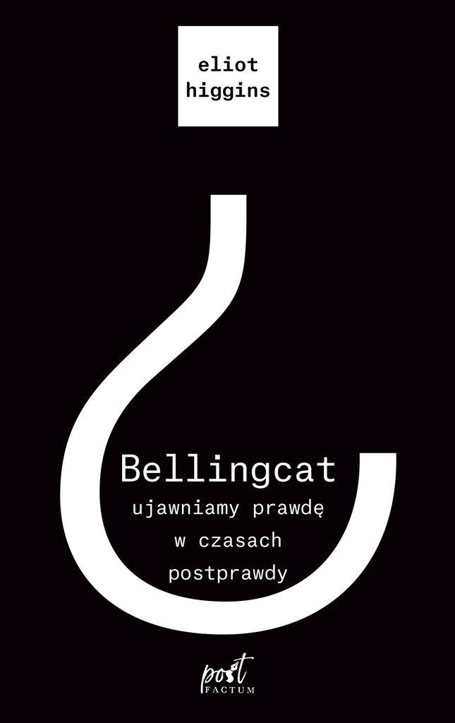 

Bellingcat: Ujawniamy Prawdę W Czasach Postprawdy