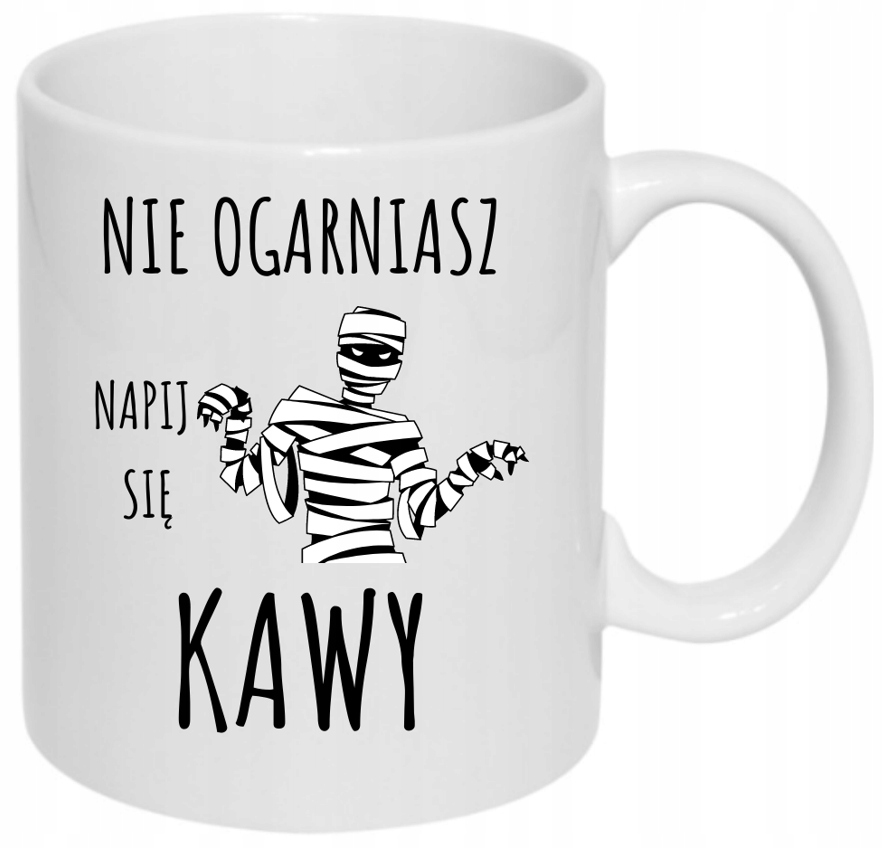 Śmieszny Kubek Praca Nie Ogarniasz Napij Się Kawy