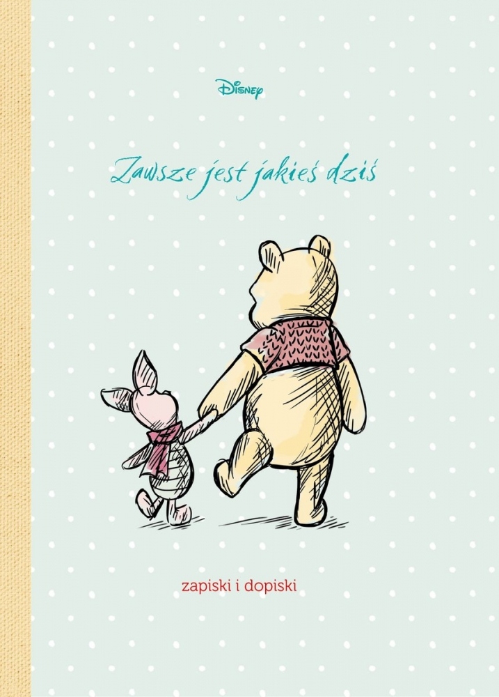 

Zawsze jest jakieś dziś. Zapiski i dopiski. Disney