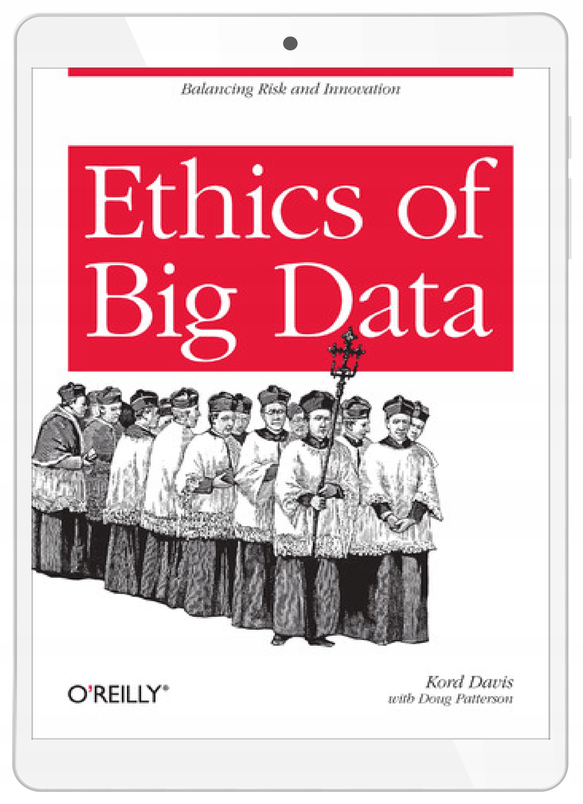 Ethics of Big Data. Balancing Risk and Innovation
