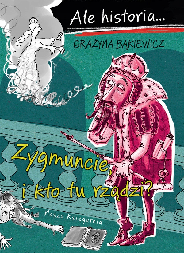 

Zygmuncie, i kto tu rządzi Ale historia...