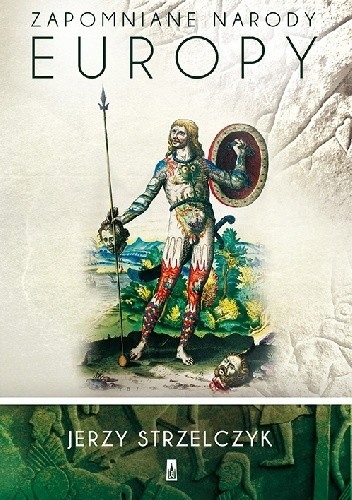 Zapomniane narody Europy. Jerzy Strzelczyk