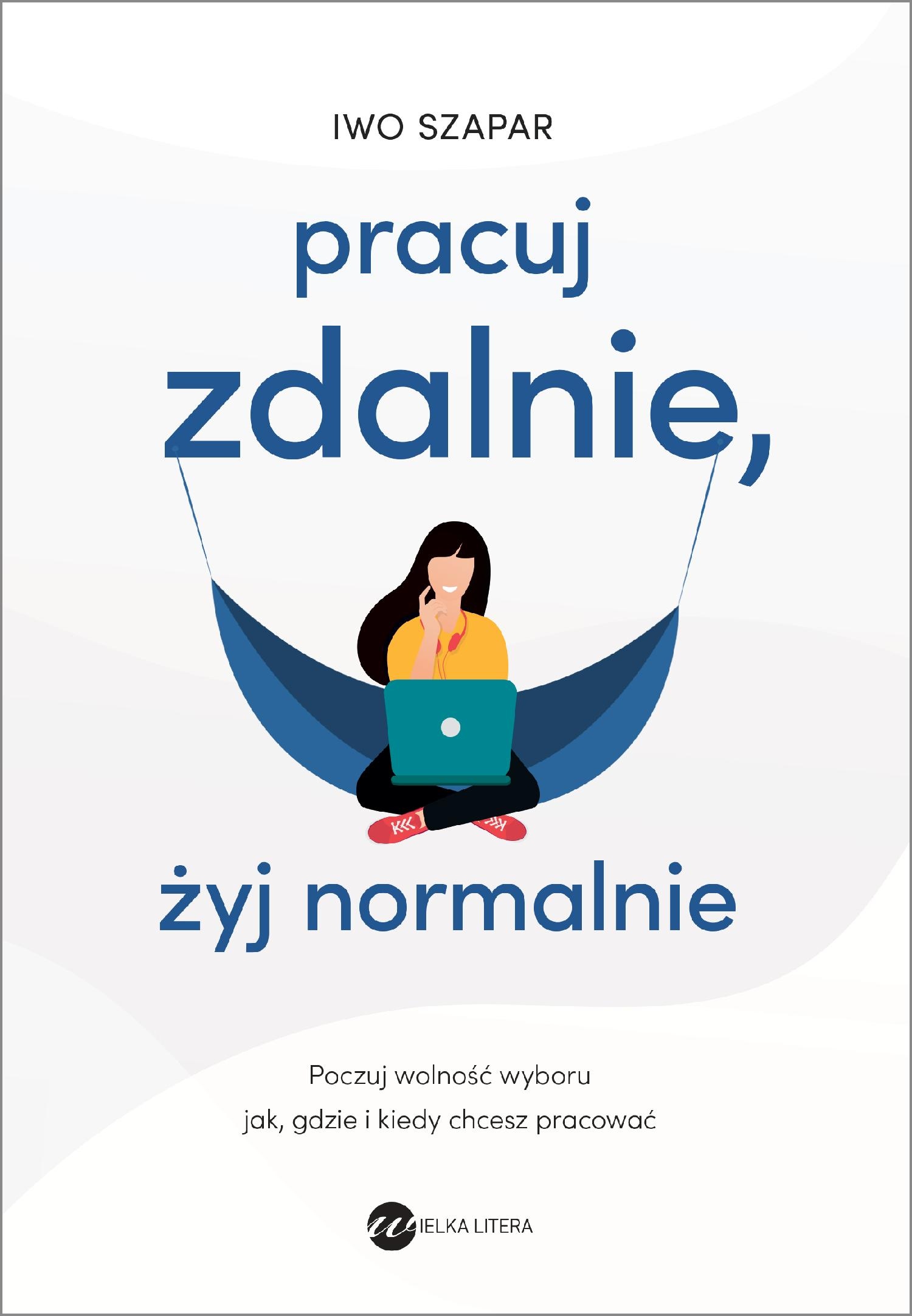 Pracuj zdalnie, żyj normalnie Iwo Szapar -tk