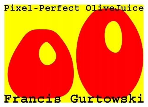 Gurtowski, Mr Francis Pixel-Perfect OliveJuice