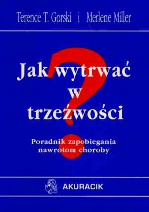 

Jak wytrwać w trzeźwości Poradnik zapobiegania
