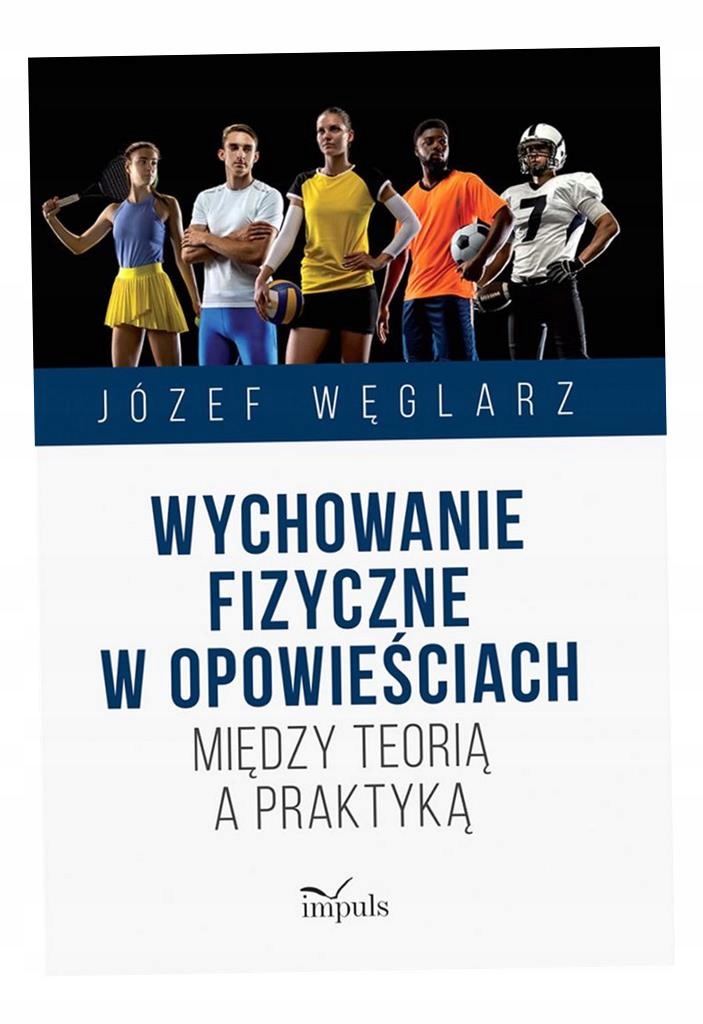 Wychowanie Fizyczne W Opowieściach Między Teorią A Praktyką Józef Węglarz