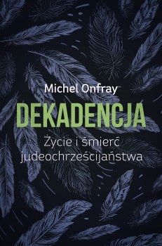 

Dekadencja Życie i śmierć judeochrześcijaństwa