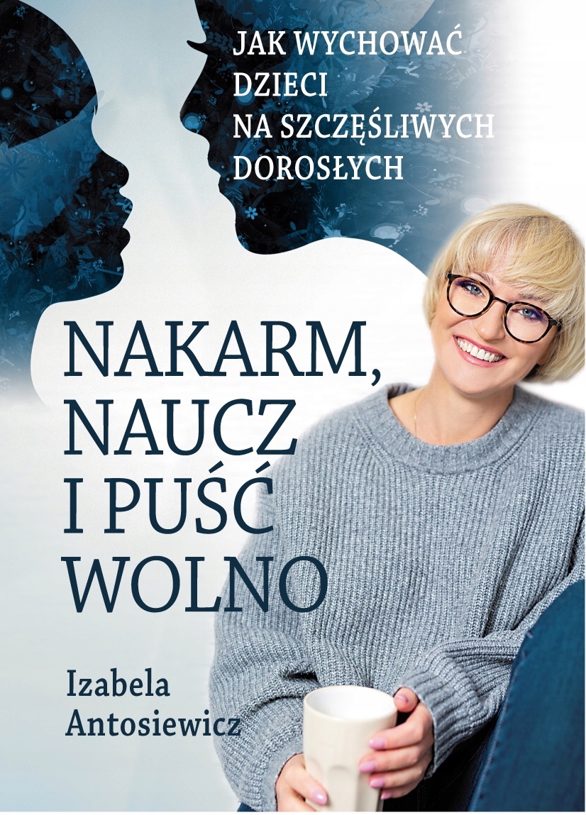 

Nakarm, naucz i puść wolno Izabela Antosiewicz