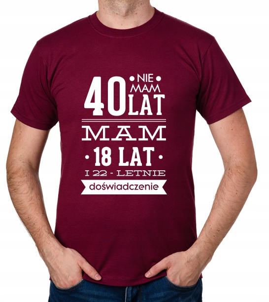 

koszulka Nie Mam 40 Lat, Mam 18 Lat... prezent
