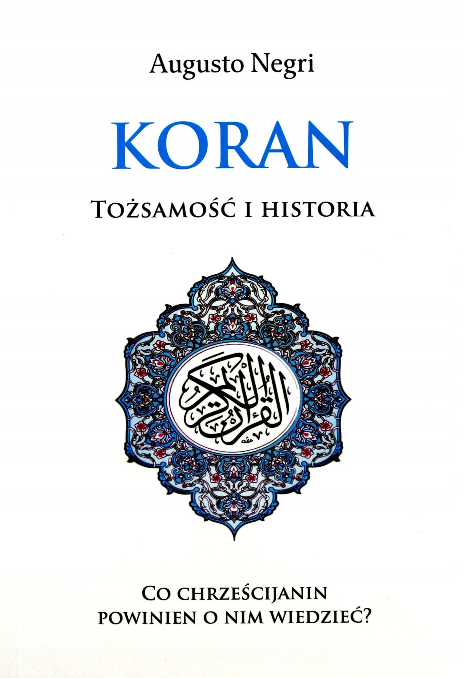 KORAN. TOŻSAMOŚĆ I HISTORIA - Augusto Negri [KSIĄŻ