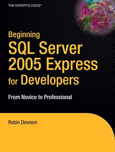Dewson, Robin Beginning SQL Server 2005 Express for Developers: From Novice